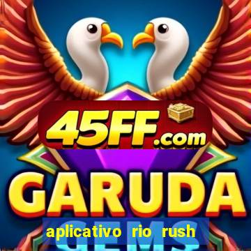 aplicativo rio rush paga mesmo